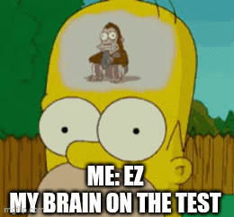 My brain when doing a test - Imgflip