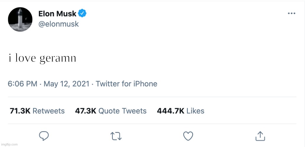 Elon Musk Blank Tweet | i love geramn | image tagged in elon musk blank tweet | made w/ Imgflip meme maker