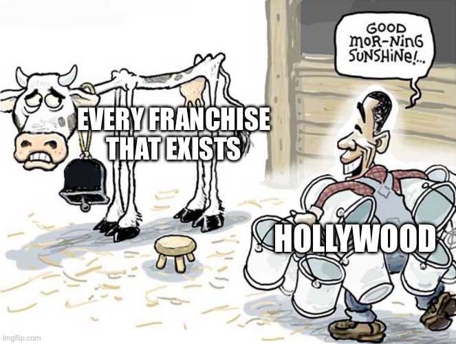 Hollywood in a nutshell | EVERY FRANCHISE THAT EXISTS; HOLLYWOOD | image tagged in milking the cow | made w/ Imgflip meme maker