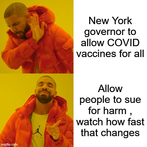 D VAX 2025 | New York governor to allow COVID vaccines for all; Allow people to sue for harm , watch how fast that changes | image tagged in memes,drake hotline bling | made w/ Imgflip meme maker