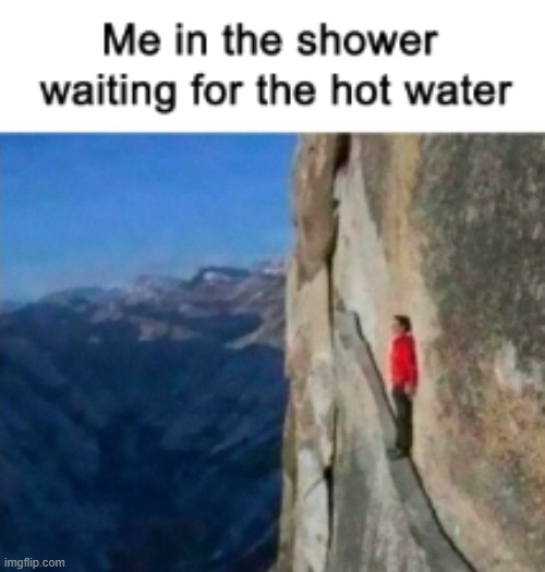 Real | image tagged in relatable,shower,memes | made w/ Imgflip meme maker