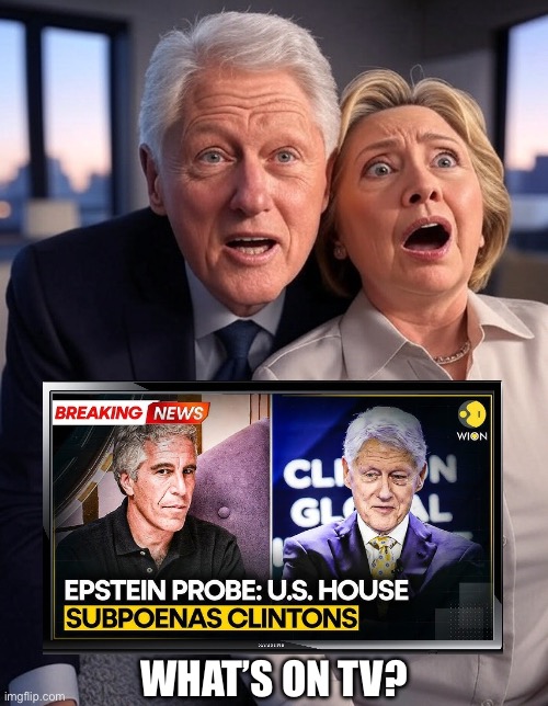 Bill Clinton's deposition is set for 14 October 2025, and Hillary Clinton's for 9 October 2025. | WHAT’S ON TV? | image tagged in bill clinton,hillary clinton,clintons,democrat party,congress | made w/ Imgflip meme maker