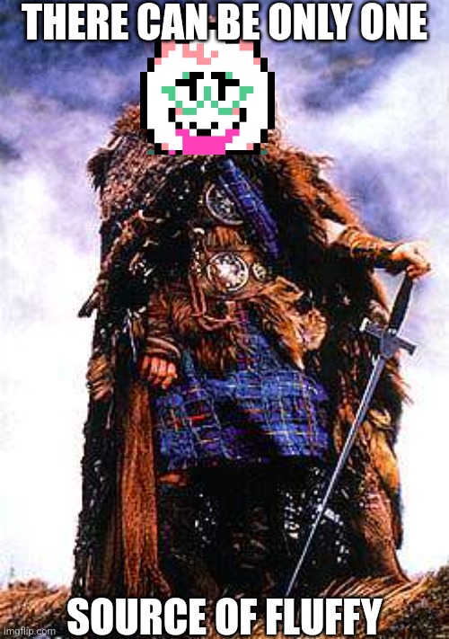 floofy :3 | THERE CAN BE ONLY ONE; SOURCE OF FLUFFY | image tagged in there can be only one,ralsei,fluffy,deltarune | made w/ Imgflip meme maker