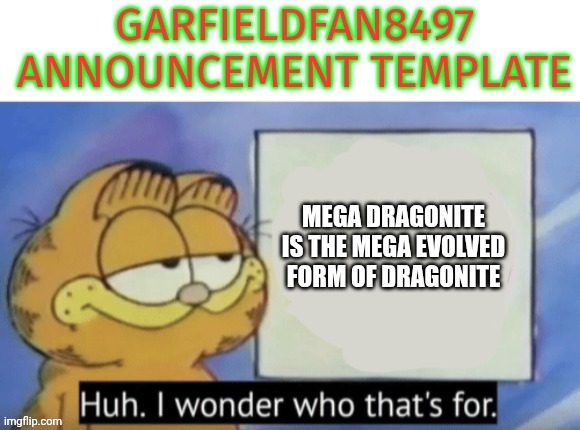 Garfieldfan8497 announcement | MEGA DRAGONITE IS THE MEGA EVOLVED FORM OF DRAGONITE | image tagged in garfieldfan8497 announcement | made w/ Imgflip meme maker