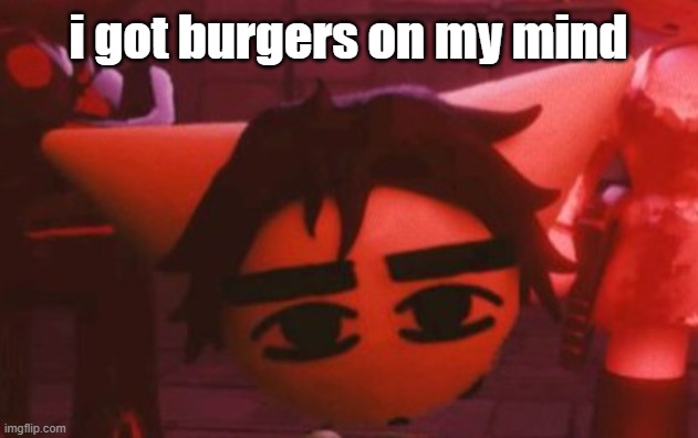 ??? | i got burgers on my mind | made w/ Imgflip meme maker
