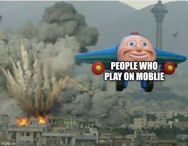 Jay jay the plane | PEOPLE WHO PLAY ON MOBLIE | image tagged in jay jay the plane | made w/ Imgflip meme maker