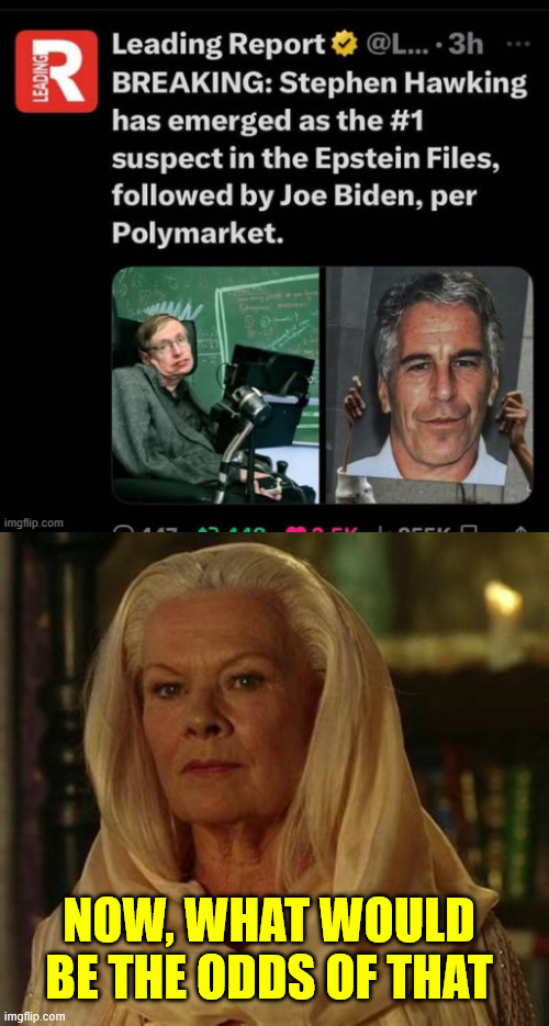 Now, what would be the odds of that | NOW, WHAT WOULD BE THE ODDS OF THAT | image tagged in betting odds,epstein list | made w/ Imgflip meme maker