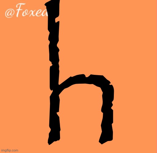 foxed orange temp | h | image tagged in foxed orange temp | made w/ Imgflip meme maker