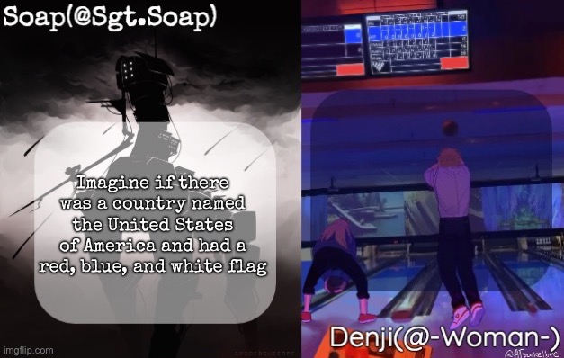 Soap and Denji shared temp | Imagine if there was a country named the United States of America and had a red, blue, and white flag | image tagged in soap and denji shared temp | made w/ Imgflip meme maker