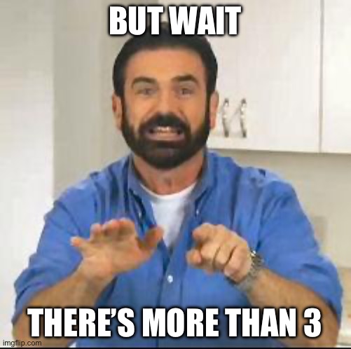 but wait there's more | BUT WAIT; THERE’S MORE THAN 3 | image tagged in but wait there's more | made w/ Imgflip meme maker