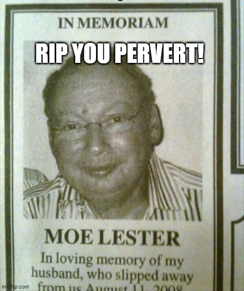 Moe Lester | RIP YOU PERVERT! | image tagged in headlines | made w/ Imgflip meme maker