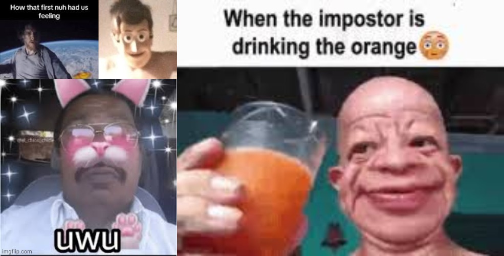 4 temps made in ONE week | image tagged in first nuh,normal woody,most indian femboy,when the impostor is drinking the orange | made w/ Imgflip meme maker