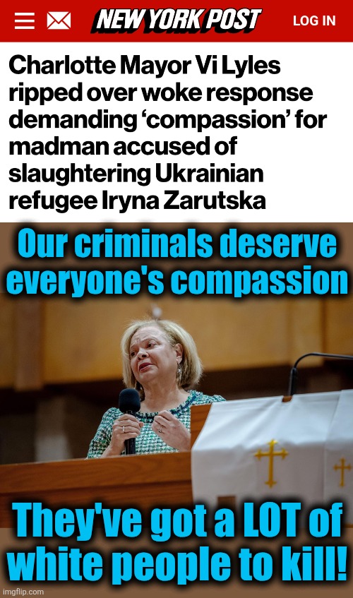 It's a lot of work! | Our criminals deserve
everyone's compassion; They've got a LOT of
white people to kill! | image tagged in memes,democrats,crime,vi lyles,iryna zarutska,murder | made w/ Imgflip meme maker