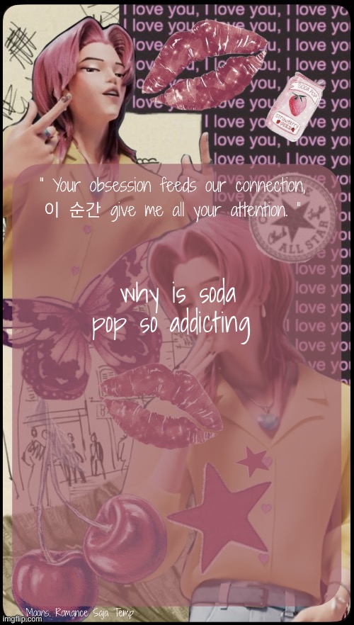 Moons Romance Saja Temp | why is soda pop so addicting | image tagged in moons romance saja temp | made w/ Imgflip meme maker