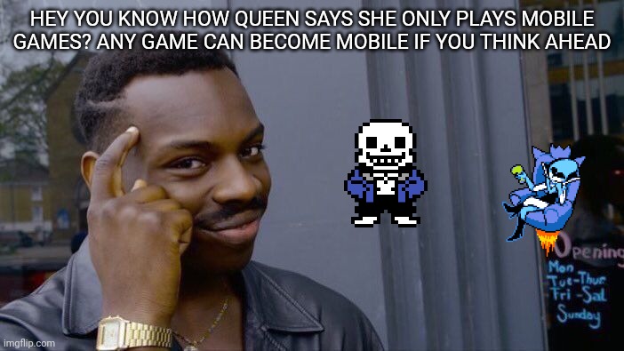 Mario kart world can be a mobile game it you take the switch with you in the car | HEY YOU KNOW HOW QUEEN SAYS SHE ONLY PLAYS MOBILE GAMES? ANY GAME CAN BECOME MOBILE IF YOU THINK AHEAD | image tagged in memes,roll safe think about it | made w/ Imgflip meme maker