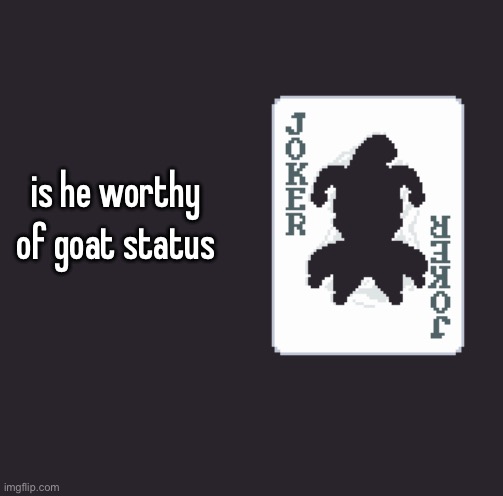 Blank extension dark mode square | is he worthy of goat status | image tagged in blank extension dark mode square | made w/ Imgflip meme maker