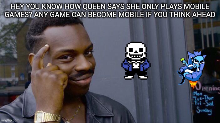 Mario kart world is a mobile game of you take your switch on a moving car | HEY YOU KNOW HOW QUEEN SAYS SHE ONLY PLAYS MOBILE GAMES? ANY GAME CAN BECOME MOBILE IF YOU THINK AHEAD | image tagged in memes,roll safe think about it | made w/ Imgflip meme maker