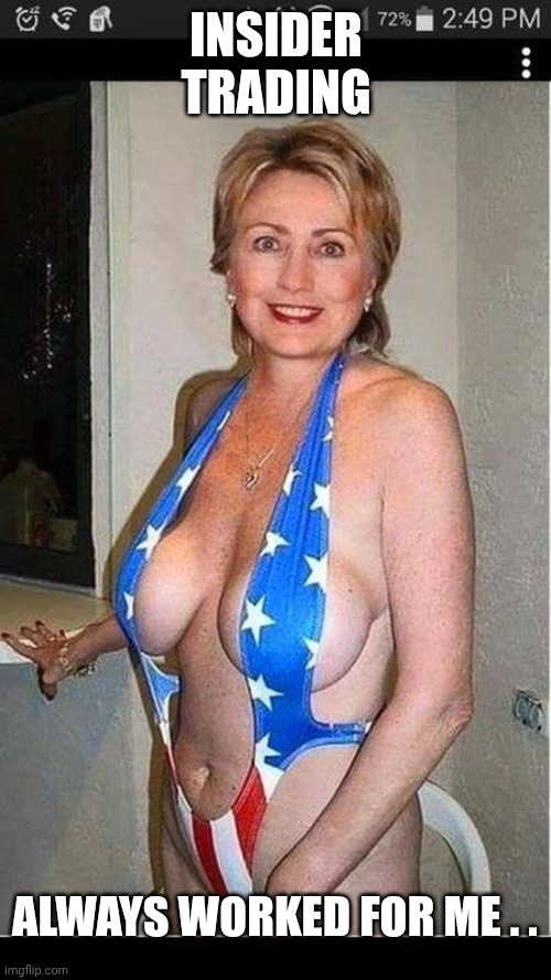 Hillary Clinton  | INSIDER TRADING ALWAYS WORKED FOR ME . . | image tagged in hillary clinton | made w/ Imgflip meme maker