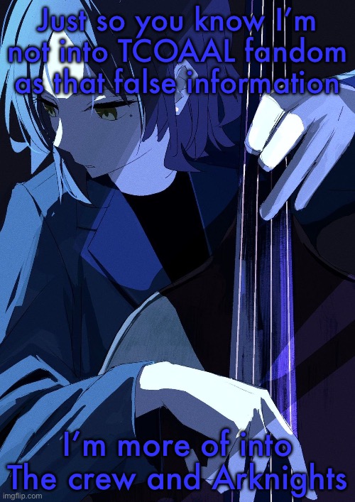 TCOAAL is an inc*st game btw | Just so you know I’m not into TCOAAL fandom as that false information; I’m more of into The crew and Arknights | image tagged in ryo playing bass | made w/ Imgflip meme maker