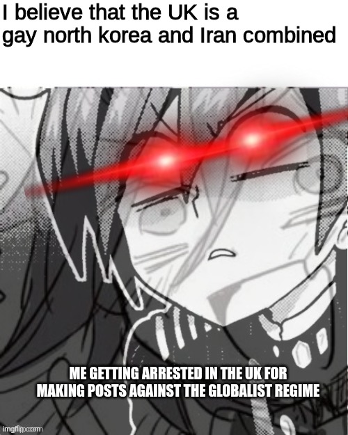 Shuichi | I believe that the UK is a gay north korea and Iran combined; ME GETTING ARRESTED IN THE UK FOR MAKING POSTS AGAINST THE GLOBALIST REGIME | image tagged in hidden internal victory | made w/ Imgflip meme maker