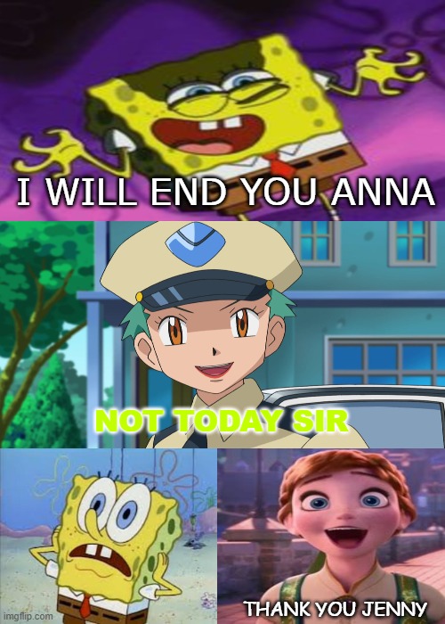 Officer jenny saves anna from evil spongebob | I WILL END YOU ANNA; NOT TODAY SIR; THANK YOU JENNY | image tagged in who saves anne from spongebobs2000,crossover memes,spongebob squarepants,frozen,pokemon,officer jenny | made w/ Imgflip meme maker