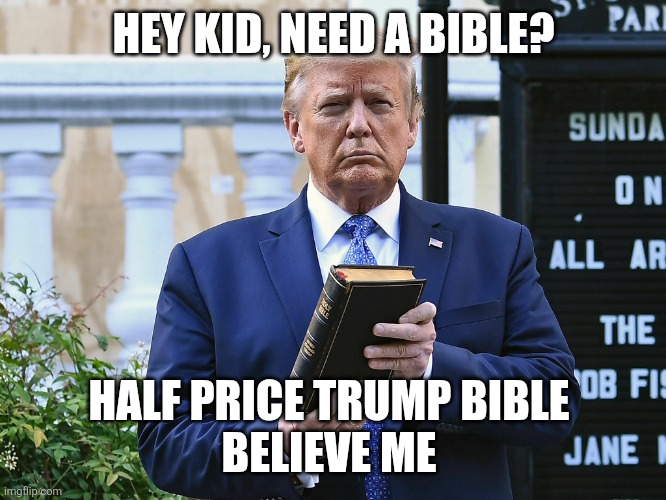 The Reverend | HEY KID, NEED A BIBLE? HALF PRICE TRUMP BIBLE 
BELIEVE ME | image tagged in the reverend | made w/ Imgflip meme maker