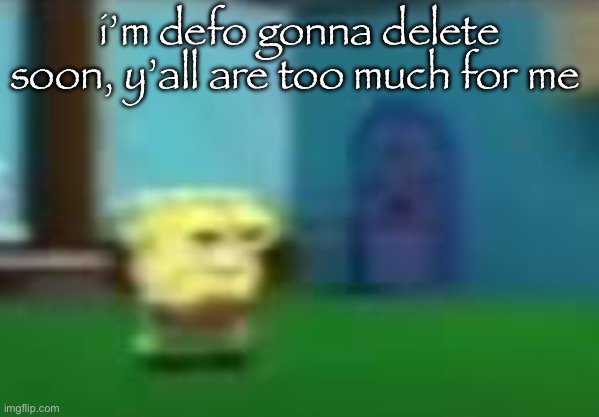 y’all need to leave toad alone because all she did was use an alt ONCE | i’m defo gonna delete soon, y’all are too much for me | image tagged in spog | made w/ Imgflip meme maker