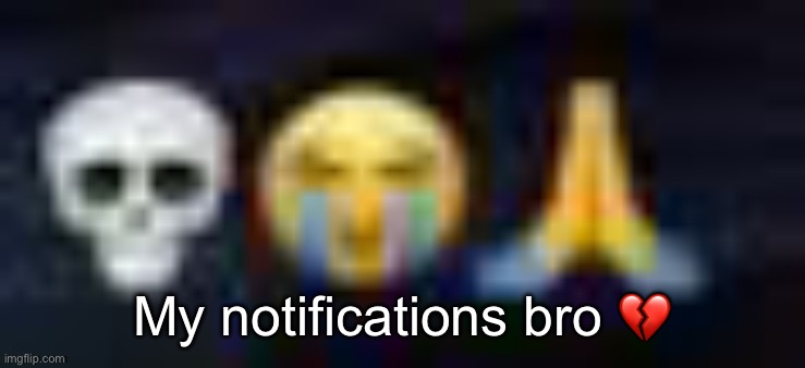 One opinion and I have 12 notifications | My notifications bro 💔 | image tagged in low quality skull and crying and praying emojis,msmg | made w/ Imgflip meme maker
