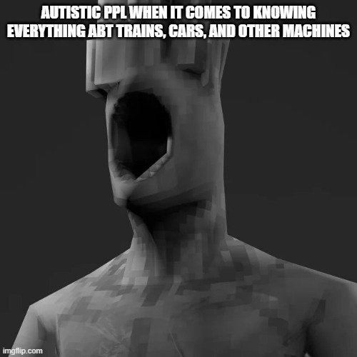 im autistic, but i dont get the appeal. but you do you | AUTISTIC PPL WHEN IT COMES TO KNOWING EVERYTHING ABT TRAINS, CARS, AND OTHER MACHINES | image tagged in minos prime chad left | made w/ Imgflip meme maker