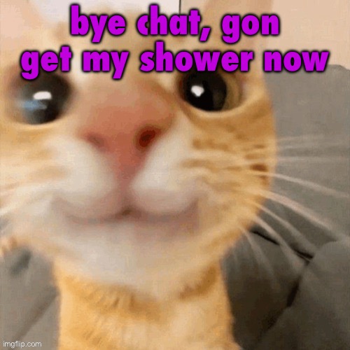 please don’t fight  while i’m gone | bye chat, gon get my shower now | image tagged in him | made w/ Imgflip meme maker