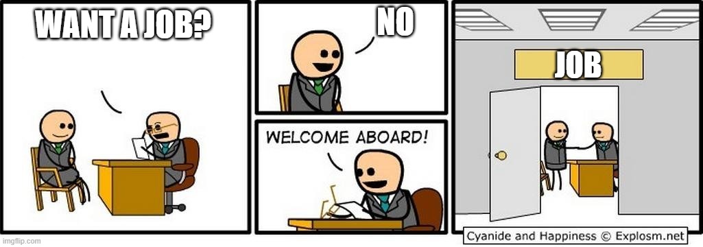 Job Interview | WANT A JOB? NO JOB | image tagged in job interview | made w/ Imgflip meme maker