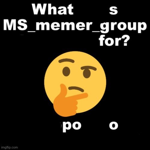 What does MS_memer_group know me for? | image tagged in what does ms_memer_group know me for | made w/ Imgflip meme maker