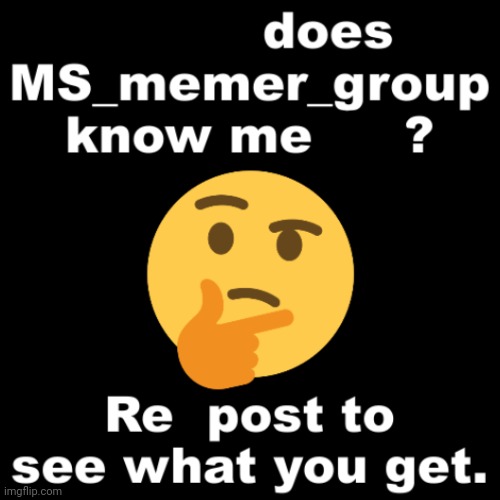 What does MS_memer_group know me for? | image tagged in what does ms_memer_group know me for | made w/ Imgflip meme maker