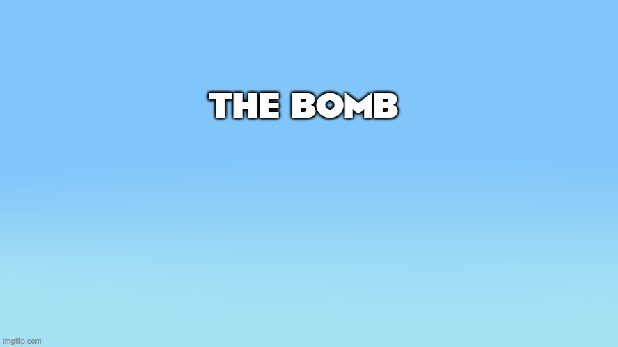 Bluey Title Screen | THE BOMB | image tagged in bluey title screen | made w/ Imgflip meme maker