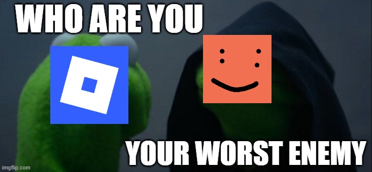 FREE | WHO ARE YOU; YOUR WORST ENEMY | image tagged in memes,evil kermit,free schlep | made w/ Imgflip meme maker