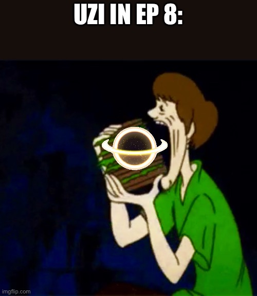 Non | UZI IN EP 8: | image tagged in consuming scooby,memeder drones | made w/ Imgflip meme maker