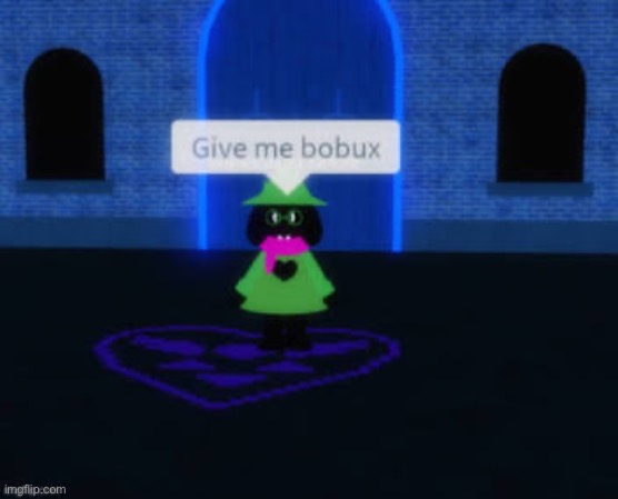 Give him bobux | image tagged in roblox,deltarune | made w/ Imgflip meme maker