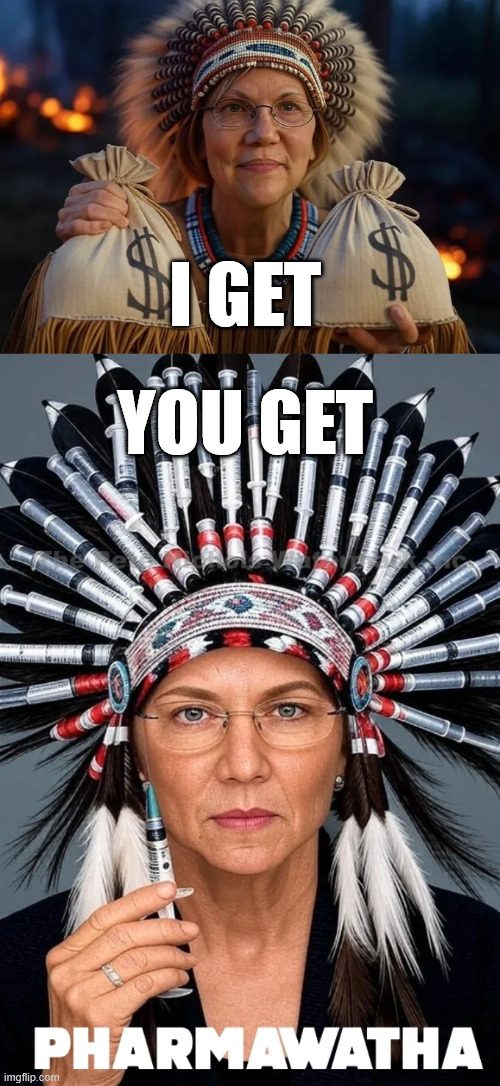 Bought and paid for | I GET; YOU GET | image tagged in pocahontas,trade,big pharma rep | made w/ Imgflip meme maker