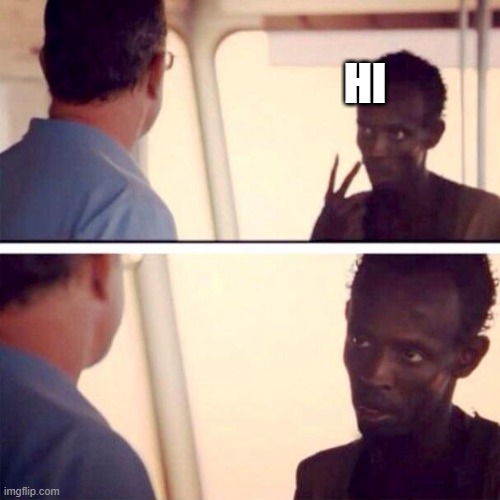 Captain Phillips - I'm The Captain Now | HI | image tagged in memes,captain phillips - i'm the captain now | made w/ Imgflip meme maker