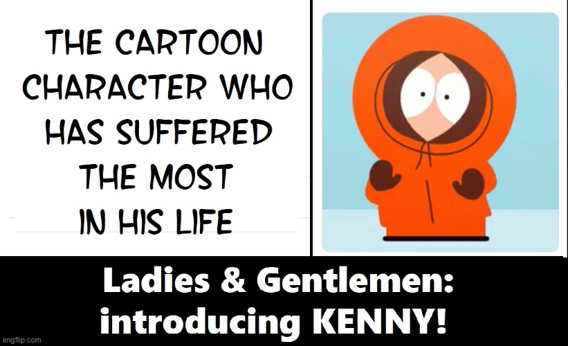 They Killed Kenny.... Again | image tagged in vince vance,south park,they killed kenny,kyle,stan,eric cartman | made w/ Imgflip meme maker