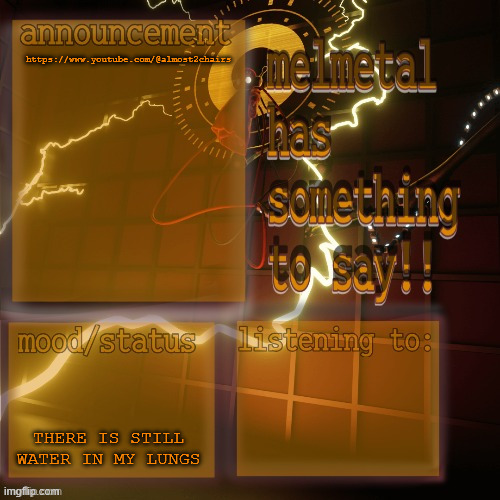 go sbubxcrile | https://www.youtube.com/@almost2chairs; THERE IS STILL WATER IN MY LUNGS | image tagged in melmetal temp ty xoxo | made w/ Imgflip meme maker