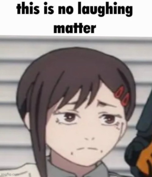 this is no laughing matter | image tagged in this is no laughing matter | made w/ Imgflip meme maker