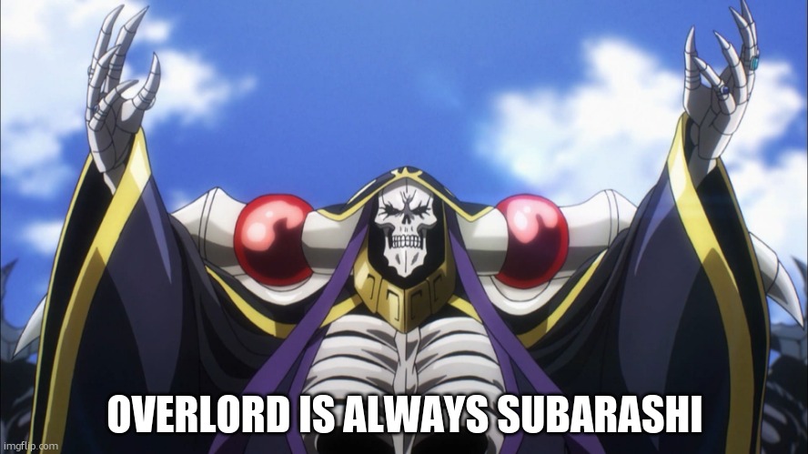 Overlord Ainz applaud | OVERLORD IS ALWAYS SUBARASHI | image tagged in overlord ainz applaud | made w/ Imgflip meme maker