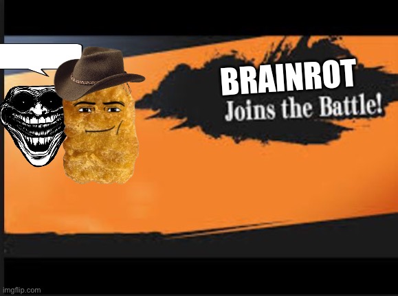 Brainrot has arrived | BRAINROT | image tagged in joins the battle | made w/ Imgflip meme maker