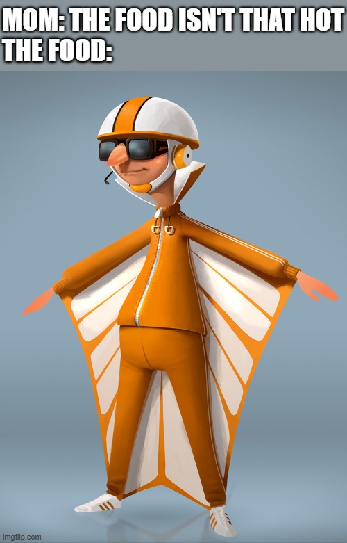 *tSSSSS* "DAMN THATS HOT!" | MOM: THE FOOD ISN'T THAT HOT
THE FOOD: | image tagged in vector,despicable me,burn,oh wow are you actually reading these tags | made w/ Imgflip meme maker