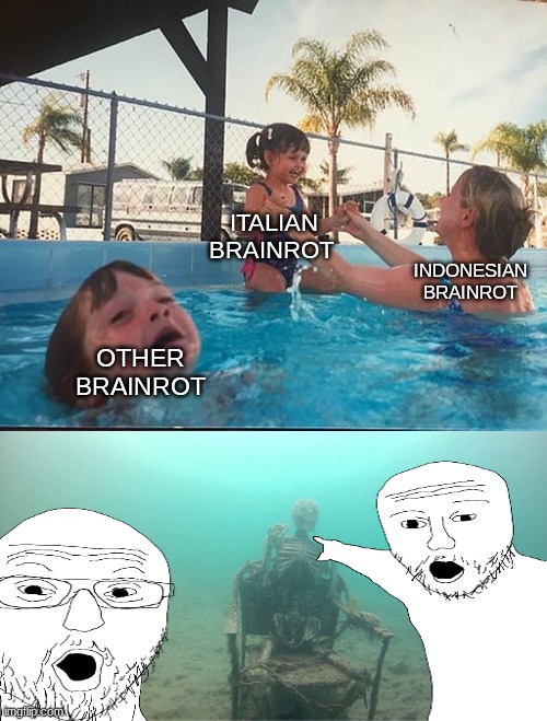 Mother Ignoring Kid Drowning In A Pool | ITALIAN BRAINROT; INDONESIAN BRAINROT; OTHER BRAINROT | image tagged in mother ignoring kid drowning in a pool | made w/ Imgflip meme maker