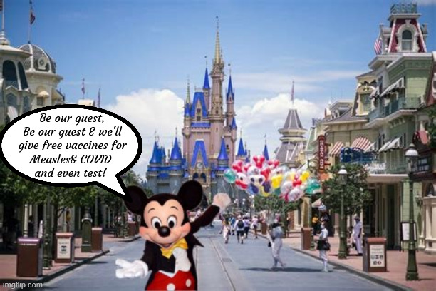 Diseasny Free World | Be our guest,
 Be our guest & we'll 
give free vaccines for
 Measles& COVID  
and even test! | image tagged in diseasny free world,screw desantis we are immuine,disney world open,mrna trump's shot,trump has,maga measles | made w/ Imgflip meme maker