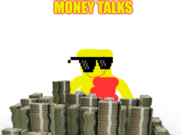 MONEY TALKS | made w/ Imgflip meme maker