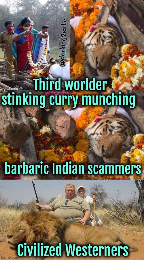 Hunting Trophy Hunters should be a sport and not a crime. | @darking2jarlie; Third worlder stinking curry munching; barbaric Indian scammers; Civilized Westerners | image tagged in trophy,hunting,indians,wildlife,animal rights | made w/ Imgflip meme maker