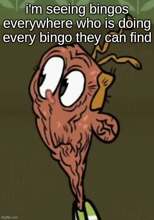two shoes wild | i'm seeing bingos everywhere who is doing every bingo they can find | image tagged in two shoes wild | made w/ Imgflip meme maker